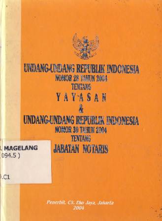 UNDANG-UNDANG REPUBLIK INDONESIA NOMOR 28 TAHUN 2004 TENTANG YAYASAN & UNDANG-UNDANG REPUBLIK INDONESIA NOMOR 30 TAHUN 2004 TENTANG JABATAN NOTARIS